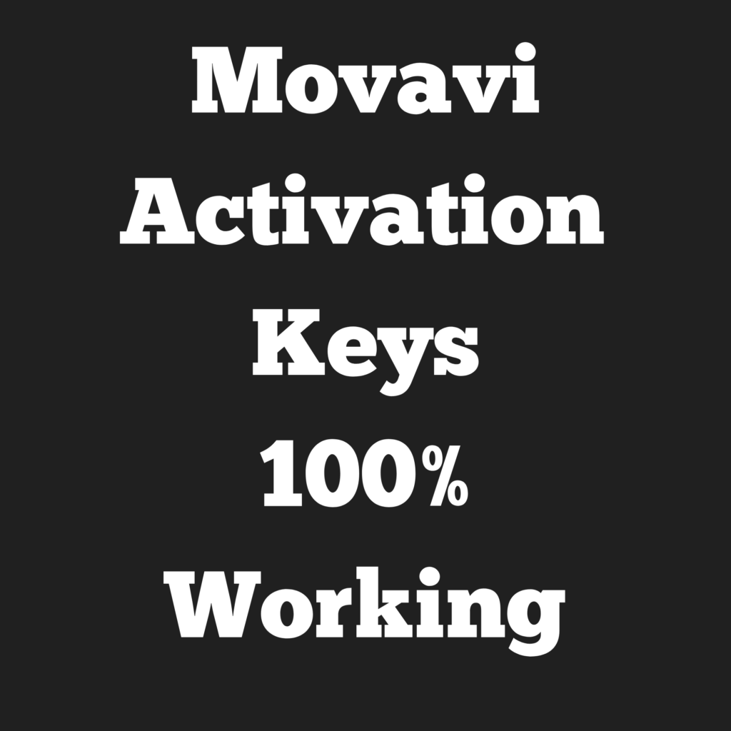 Movavi Activation Key 2021 100 Working Copy and Paste