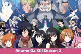Date, Cast, Story, and Characters for Akame ga kill season 2 announced